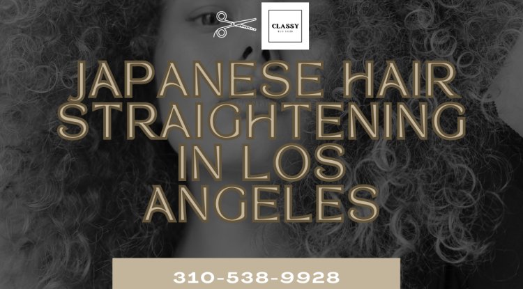 Japanese Hair Straightening In Los Angeles Classy Hair Best Hair   Image 750x415 641bfc5a17671 