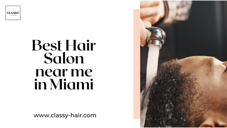 Best Hair Salon near me in Miami