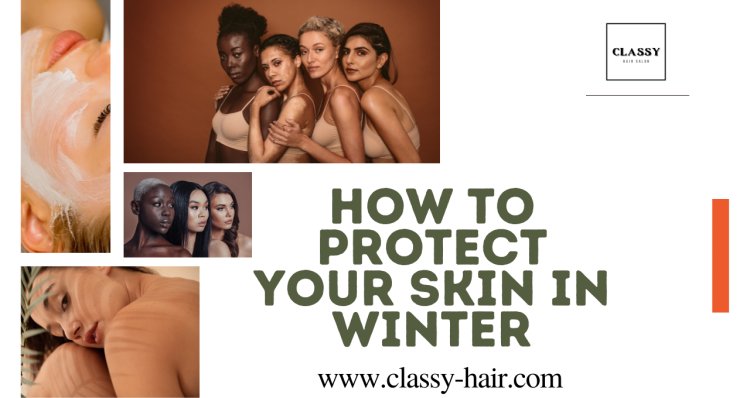 How to Protect Your Skin in Winter ?