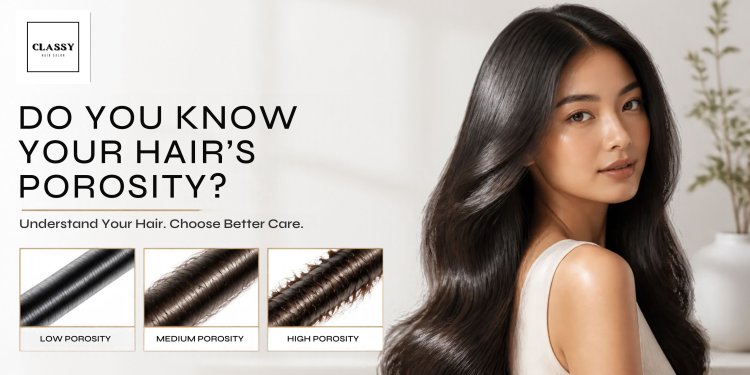 Do You Know Your Hair’s Porosity? A Complete Guide